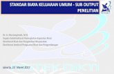 STANDAR BIAYA KELUARAN UMUM - SUB OUTPUT PENELITIAN · 2017. 4. 5. · STANDAR BIAYA KELUARAN UMUM - SUB OUTPUT PENELITIAN Jakarta, 23` Maret 2017. SISTEMATIKA Implementasi PMK 106/PMK.02/2016