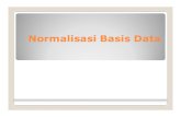 Normalisasi Basis Data · Normalisasi Normalisasiadalah proses pembentukan relasi basis data kedalam bentuk normal, sehingga sebagian besar ambiguity bisa dihilangkan. Bentu normal