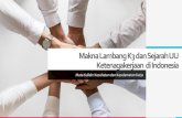 MaknaLambangK3 danSejarahUU Ketenagakerjaan di Indonesia€¦ · Peraturan perundangan terkait ketenagakerjaan bersifat fundamental. Undang-Undang yang dibuat pada masa ini: • UU