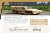 SPV 400 - Supacat · 2015. 11. 17. · SPV 400 Vehicle Specification Weight (GVW) 7500 kg Payload 1500-2000 kg Kerb weight 6000 kg Speed 120 km/h Fuel capacity 176 Litres Maximum