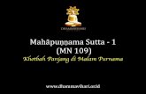 Mahāpuṇṇama Sutta - 1 (MN 109)...85. Saya telah mendengar demikian. Pada suatu waktu Begawan sedang menetap di Taman Timur, di Istana Ibunya Migāra. Pada saat itu – hari Uposatha