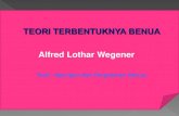 TEORI TERBENTUKNYA BENUA Alfred Lothar Wegener terbentuknya... · 2020. 9. 14. · Benua purba Pangaea ini dibedakan menjadi dua bagian besar, yaitu bagian utara (Benua Laurasia)