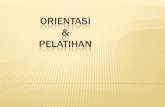 ORIENTASI PELATIHAN - Universitas Medan Area · 2018. 12. 30. · ORIENTASI Suatu program yang dibuat dalam berusahaan yang bertujuan untuk memperkenalkan karyawan baru pada pekerjaan