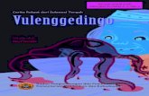 Vulenggedingo...VULENGGEDINGO Penulis : Nurmiah Penyunting : Kity Karenisa Ilustrator : EorG Penata Letak : Papa Yon Diterbitkan pada tahun 2016 oleh Badan Pengembangan dan Pembinaan