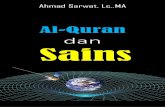 Al-Quran dan Sainsbertentangan kebenaran sains modern. Reaksi kita sebagai umat Islam ternyata berbeda-beda, ada yang tegas menolak kebenaran sains, ada yang menerima sebagian dan