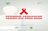 PEDOMAN PENERAPAN TERAPI HIV PADA ANAK · 2017. 10. 13. · terkontaminasi, menerima transfusi berulang dan sebab lain 6. Anak yang mengalami kekerasan seksual Untuk melakukan tes
