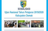 SOSIALISASI Ujian Nasional Tahun Pelajaran 2019/2020 ...dindikbud.demakkab.go.id/wp-content/uploads/2020/...untuk siswa SMA/MA, SMK/MAK, dan Paket C/Ulya diperluas untuk siswa SMP/MTs.