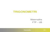 TRIGONOMETRI - UBTRIGONOMETRI Matematika FTP – UB . Matematika Pokok Bahasan • Sudut • Identitas Trigonometrik • Rumus Trigonometrik • Fungsi Trigonometrik . ... • Persamaan