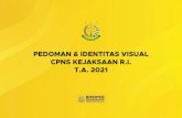 PEDOMAN & IDENTITAS VISUAL CPNS KEJAKSAAN R.I. T.A. 2021 · 2021. 6. 23. · PEDOMAN & IDENTITAS VISUAL CPNS KEJAKSAAN R.I. T.A. 2021. 021 PNS KEJAKSAAN R.I. Logo edisi khusus pada