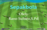 Rano Sulisto,S.Pd Oleh: Sepakbola