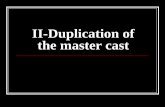 II-Duplication of the master cast