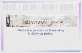 HISTORIJA BOSANSKOG KNJIŢEVNOG JEZIKA -Periodizacija historije bosanskog knjiţevnog jezika
