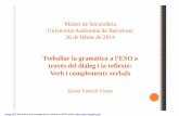 2014 Bellaterra, Màster de Secundària: "Treballar la gramàtica a l’ESO a través del diàleg i la reflexió: Verb i complements verbals", febrer, 2 hores.