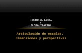 Historia Local y globalización. Articulación de escalas, dimensiones y perspectivas