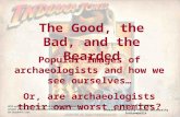 The Good, the Bad, and the Bearded: Popular images of archaeologists and how we see ourselves