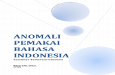 ANOMALI PEMAKAI BAHASA INDONESIA .Pemakai Bahasa Indonesia dimanjakkan dengan kesalahan yang kerap