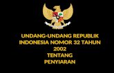UNDANG-UNDANG REPUBLIK INDONESIA NOMOR 32 TAHUN 2002 TENTANG PENYIARAN